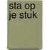 Sta op je stuk