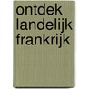 Ontdek landelijk Frankrijk by A. Sanger