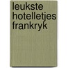 Leukste hotelletjes frankryk door Anton Gill