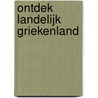 Ontdek landelijk Griekenland door P. Westland