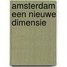 Amsterdam een nieuwe dimensie door L. Glass
