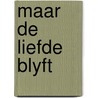 Maar de liefde blyft by Ronald Frederick Delderfield
