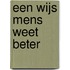Een wijs mens weet beter