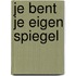 Je bent je eigen spiegel