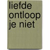 Liefde ontloop je niet by D.H. Lawrence