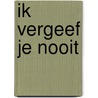 Ik vergeef je nooit by Boxtel