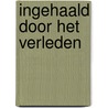 Ingehaald door het verleden door L. Koops