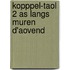 Kopppel-taol 2 as langs muren d'aovend