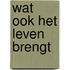 Wat ook het leven brengt