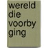 Wereld die voorby ging