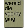 Wereld die voorby ging door Ab Drijver