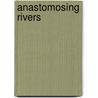 Anastomosing rivers door A. Makaske