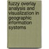 Fuzzy overlay analysis and visualization in geographic information systems