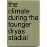 The climate during the Tounger Dryas stadial door H. Renssen