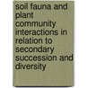 Soil fauna and plant community interactions in relation to secondary succession and diversity door G.B. Deyn