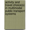 Activity and travel choice(s) in multimodal public transport systems door S. Krygsman