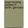 Large Housing Estates in Berlin, Germany by T. Knorr-Siedow