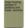 Large Housing Estates in Ljubljana and Koper, Slovenia door Onbekend