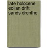 Late holocene eolian drift sands drenthe by Castel