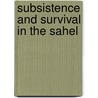 Subsistence and survival in the Sahel door E.J.A. Harts Broekhuis