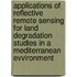 Applications of reflective remote sensing for land degradation studies in a Mediterranean evvironment