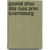 Pocket atlas des rues prov. luxembourg