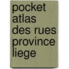 Pocket atlas des rues province liege door Onbekend