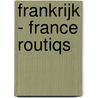 Frankrijk - France routiqs door Onbekend