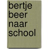 Bertje Beer naar school by Lee Davis