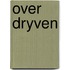 Over dryven