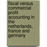Fiscal versus commercial profit accounting in the Netherlands, France and Germany by G. de Bont