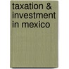 Taxation & investment in Mexico door Onbekend
