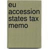 EU accession States Tax Memo door Onbekend