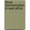 Fiscal harmonization in east africa by Hammond