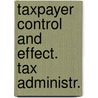 Taxpayer control and effect. tax administr. door Onbekend