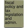 Fiscal policy and tax legislation and admin. by Unknown