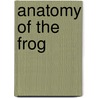 Anatomy of the frog by Ecker