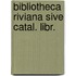 Bibliotheca riviana sive catal. libr.