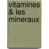 Vitamines & les mineraux door Onbekend