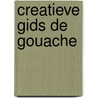Creatieve gids de gouache by M. Wattenbergh