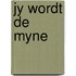 Jy wordt de myne