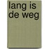 Lang is de weg