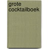 Grote cocktailboek by Patrice Dard