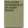 Over sociale vernieuwing en de sociale kwestie by Unknown