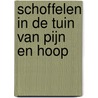 Schoffelen in de tuin van pijn en hoop door F. Feddes