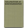 Natuurtechniek en waterstaatswerken by Unknown