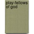 Play-fellows of God