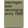Meningen over verzorging anno 1995 door W.A.M. Kok