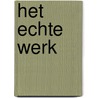 Het echte werk by J.A. de Jong