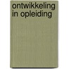 Ontwikkeling in opleiding by A.A.M. Houtveen